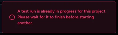 Error message: A test run is already in progress for this project. Please wait for it to finish before starting another.